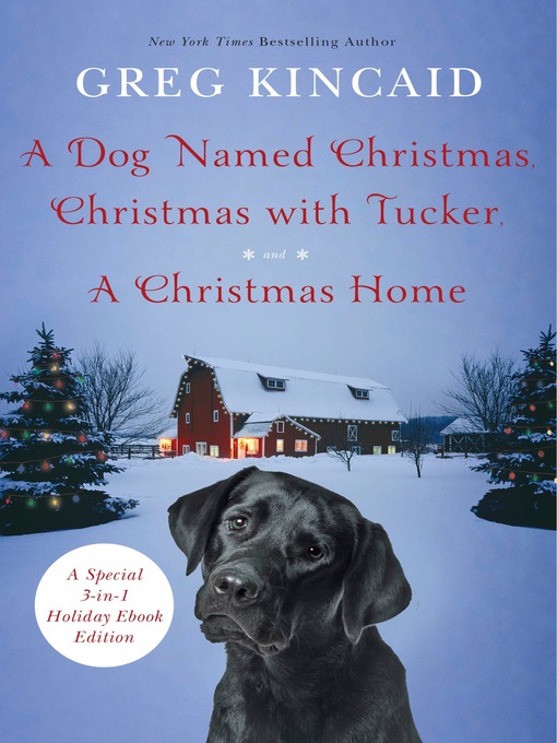 Title details for A Dog Named Christmas / Christmas with Tucker / A Christmas Home by Greg Kincaid - Available